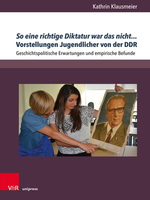 cover image of So eine richtige Diktatur war das nicht... Vorstellungen Jugendlicher von der DDR